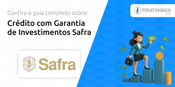 Crédito com Garantia de Investimentos Safra: Confira o Guia Sobre
